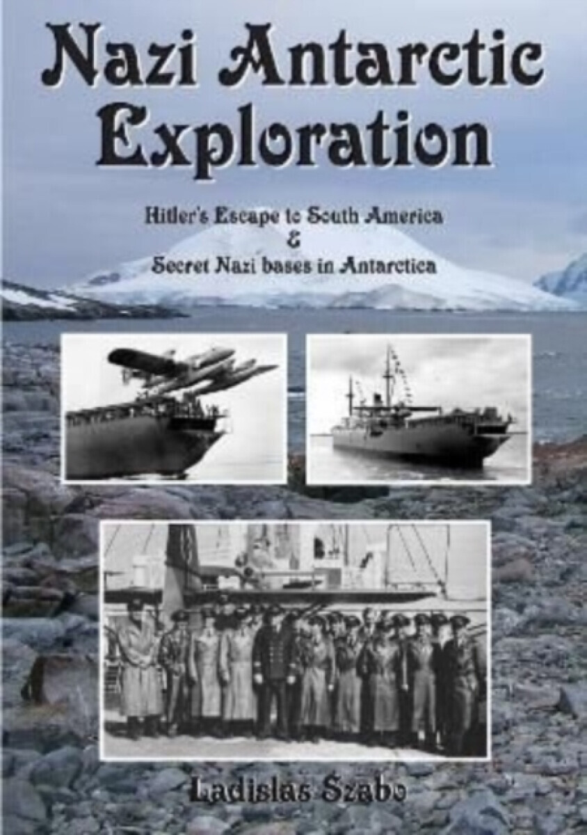 Nazi Antarctic Exploration - Ladislas Szabo