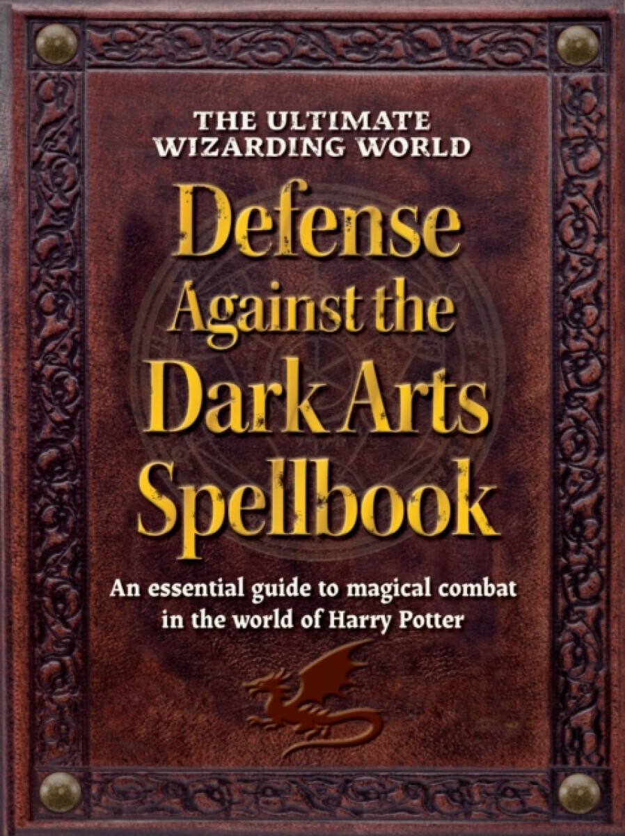 The Ultimate Wizarding World Defense Against the Dark Arts Spellbook - The Editors of MuggleNet