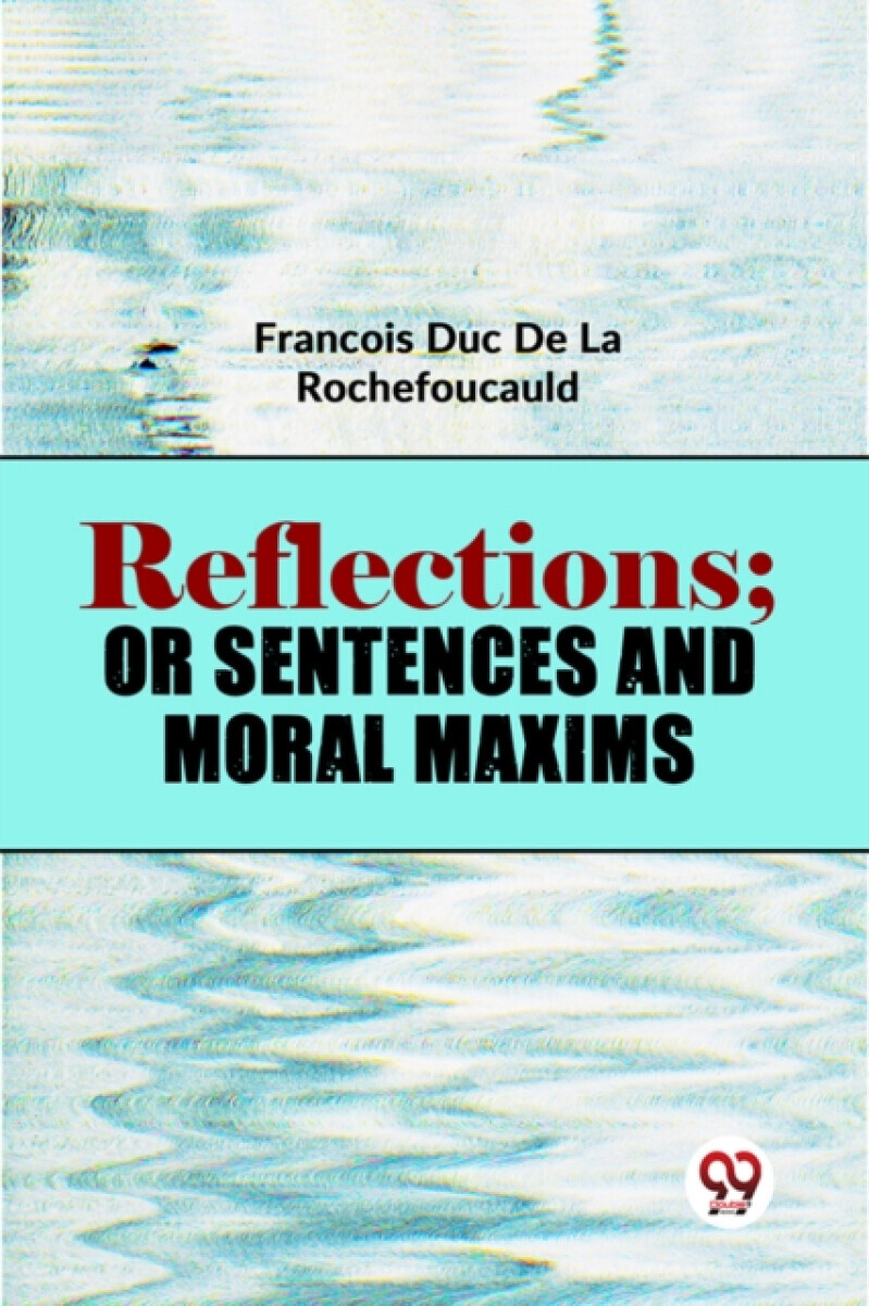 Reflections; Or Sentences And Moral Maxims