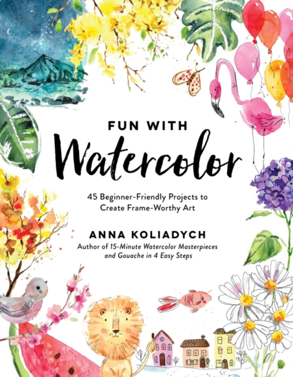 Fun With Watercolor - Anna Koliadych