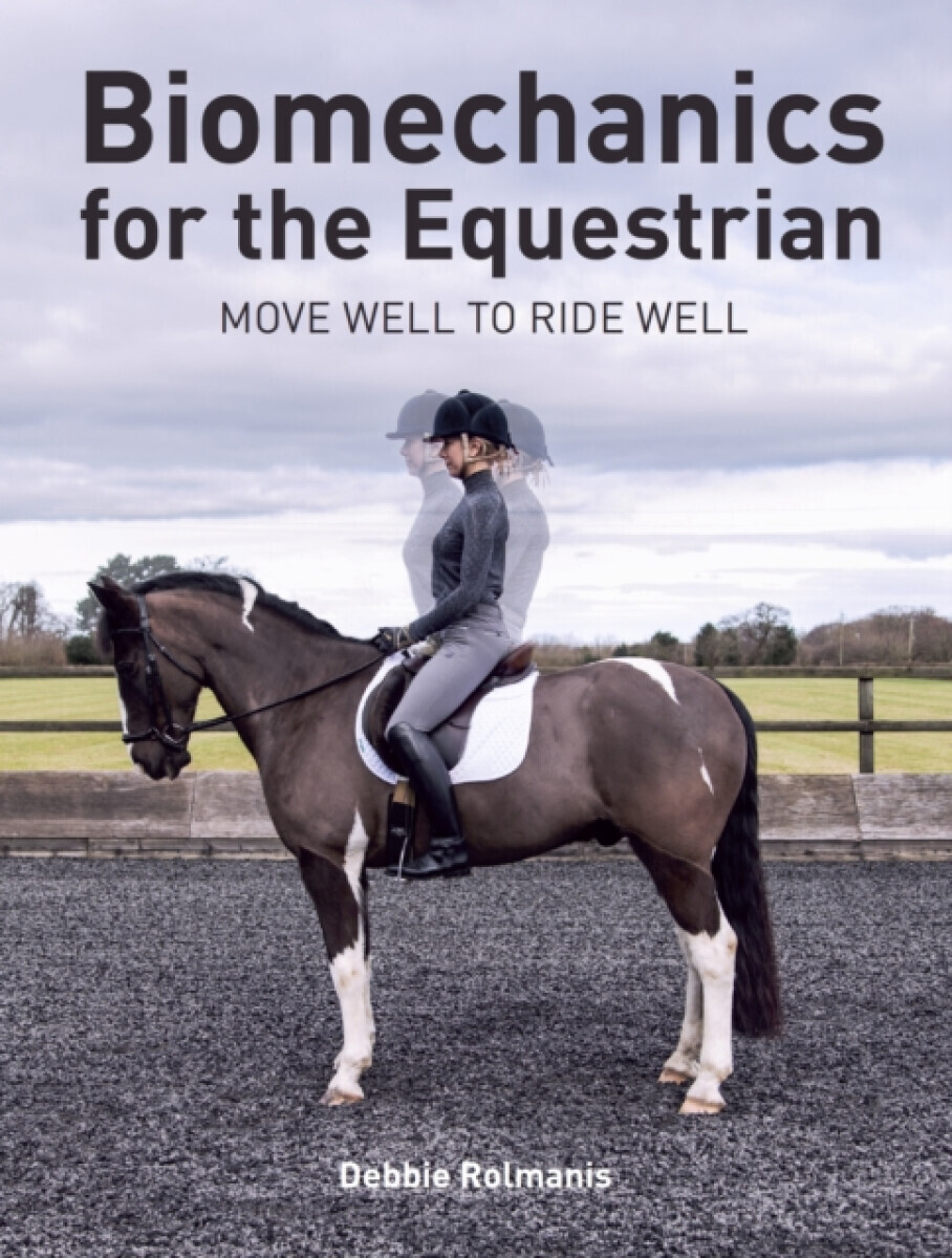 Biomechanics for the Equestrian - Debbie Rolmanis