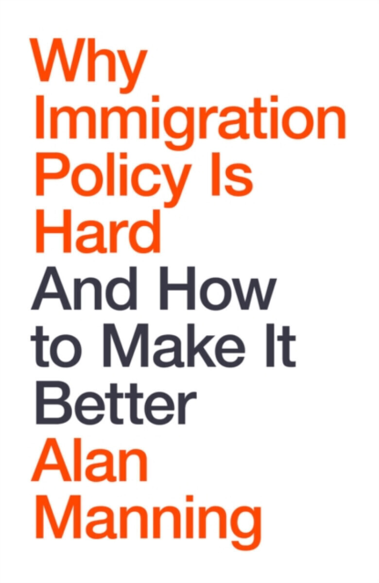 Why Immigration Policy Is Hard - Alan Manning