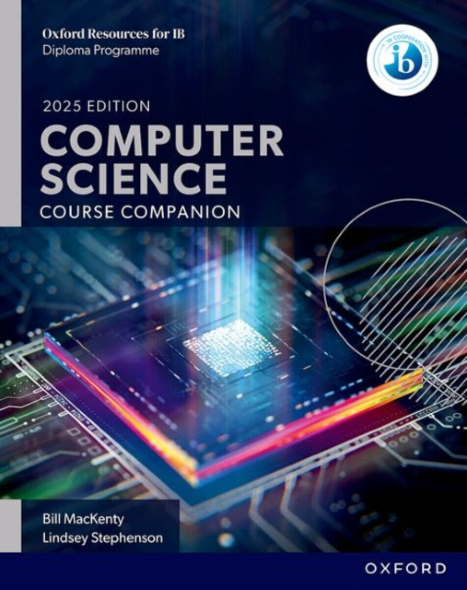 Oxford Resources for IB: DP Computer Science Course Book - Bill MacKenty, Lindsey Stephenson, James Abela