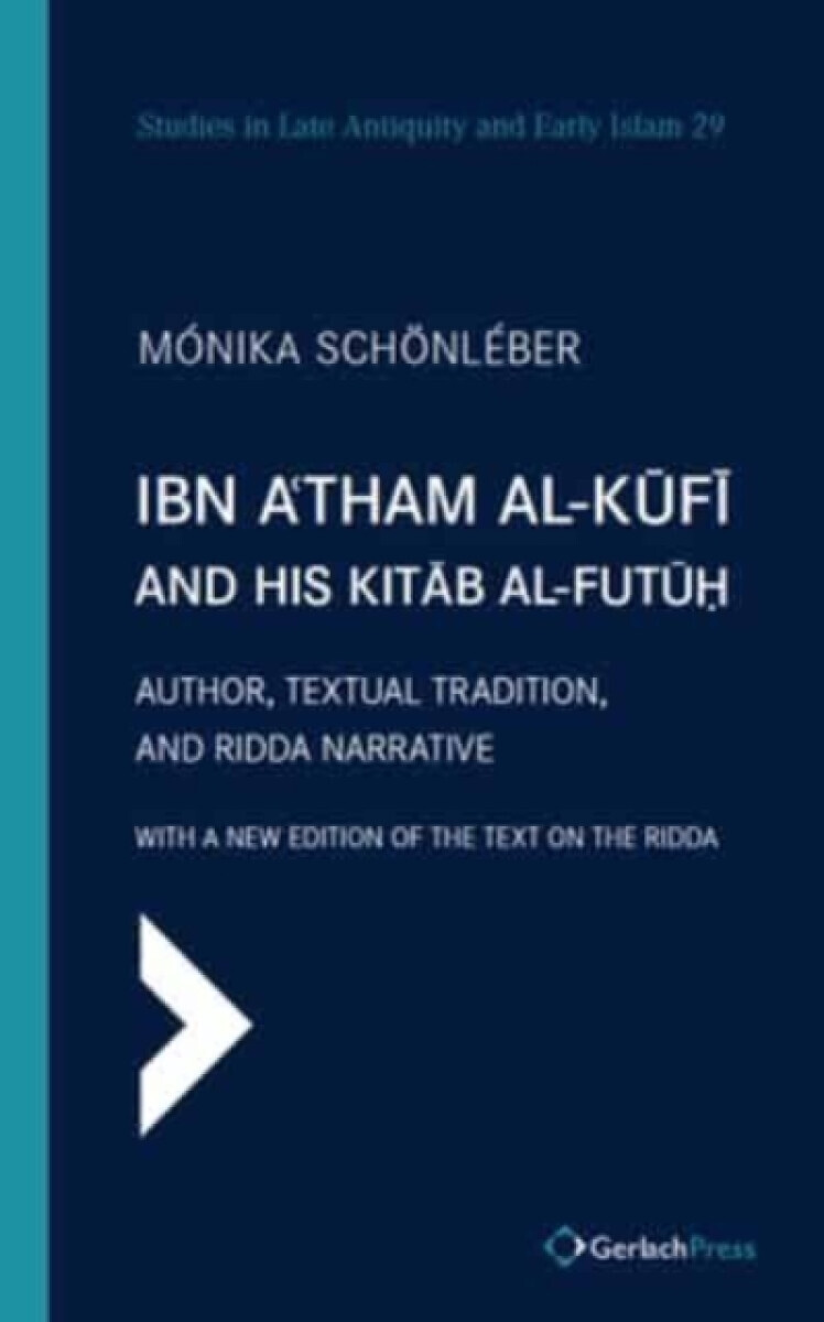 Ibn A'tham al-Kufi and his Kitab al-futuh (two-volume set) - Monika Schonleber