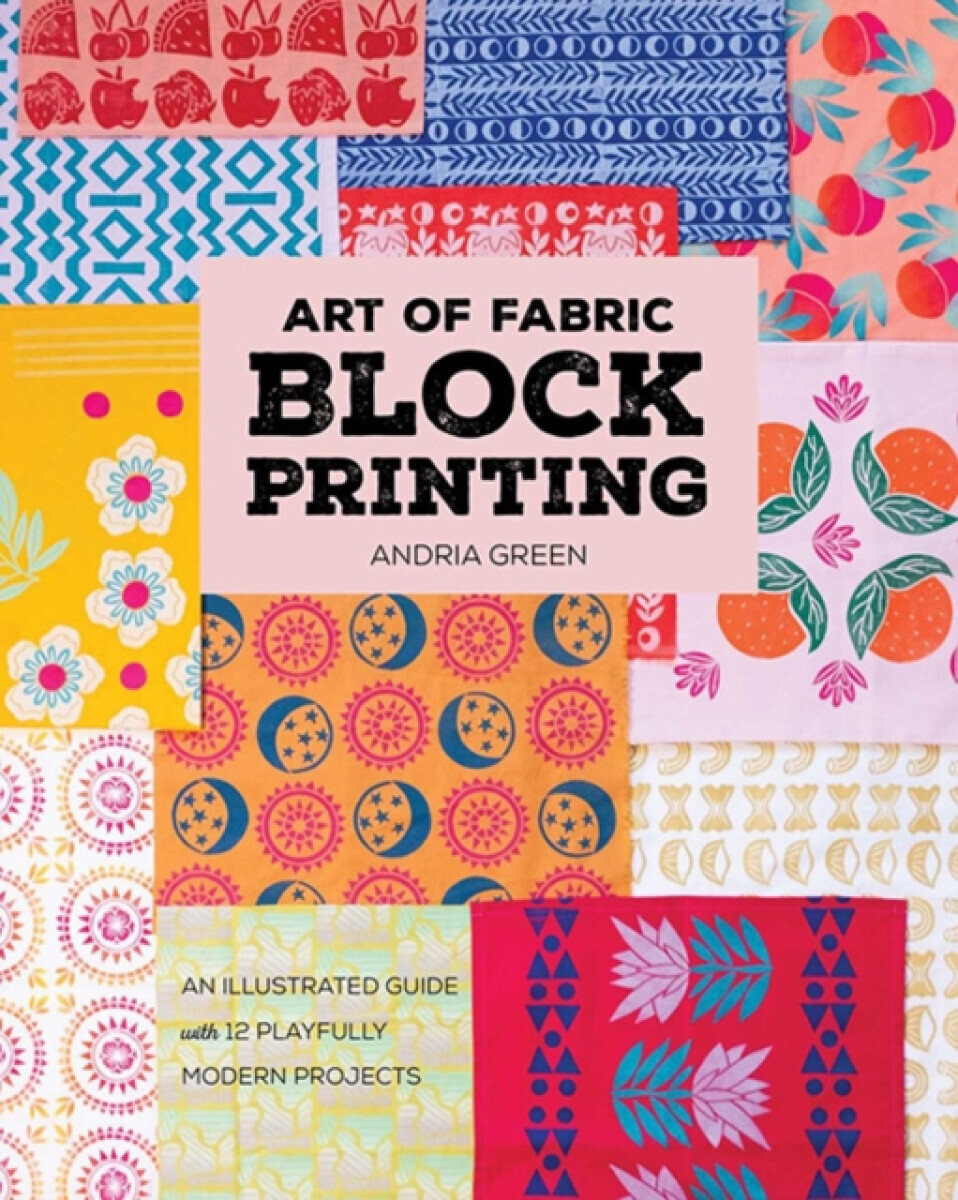 Art of Fabric Block Printing - Andria Green