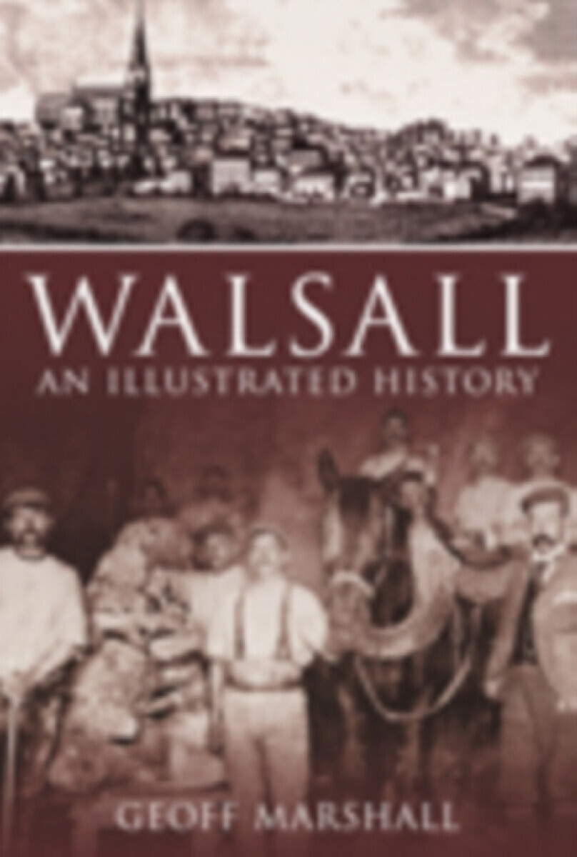 Walsall: An Illustrated History - Geoff Marshall