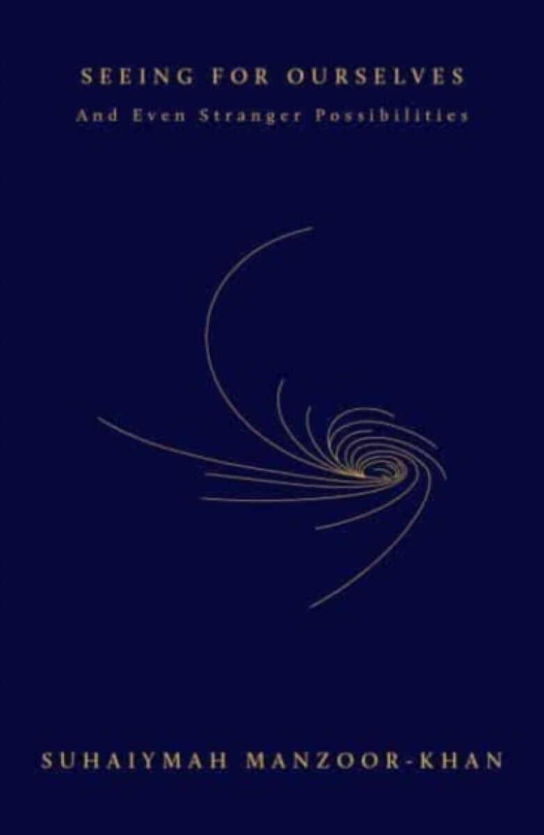 Seeing for Ourselves - Suhaiymah Manzoor-Khan