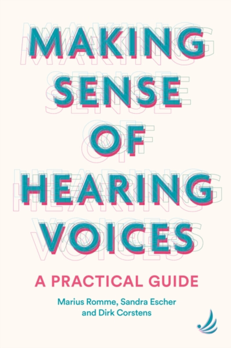 Making Sense of Hearing Voices - Romme Marius, Dirk Corstens, Sandra Escher