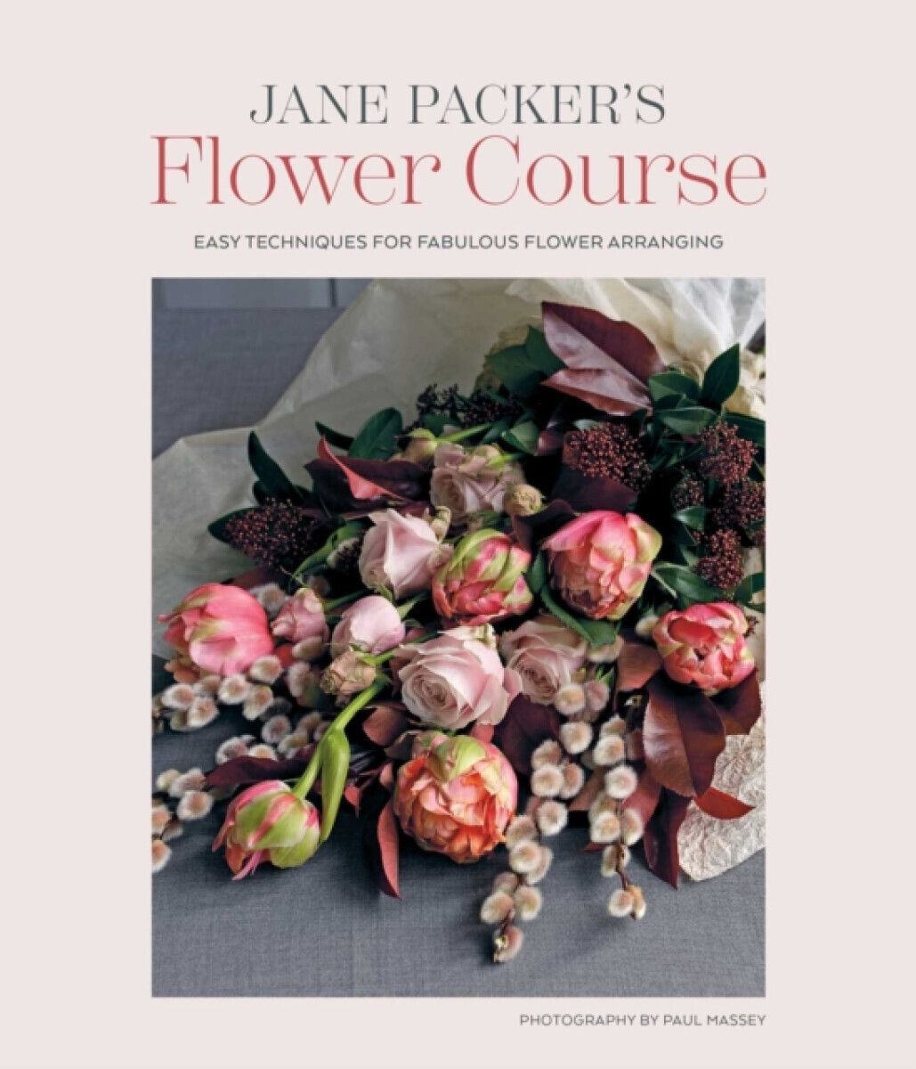 Jane Packerâ€™s Flower Course - Jane Packer