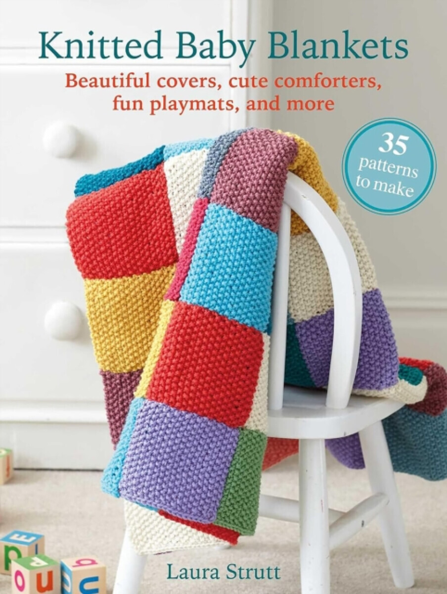 Knitted Baby Blankets: 35 patterns to make - Laura Strutt