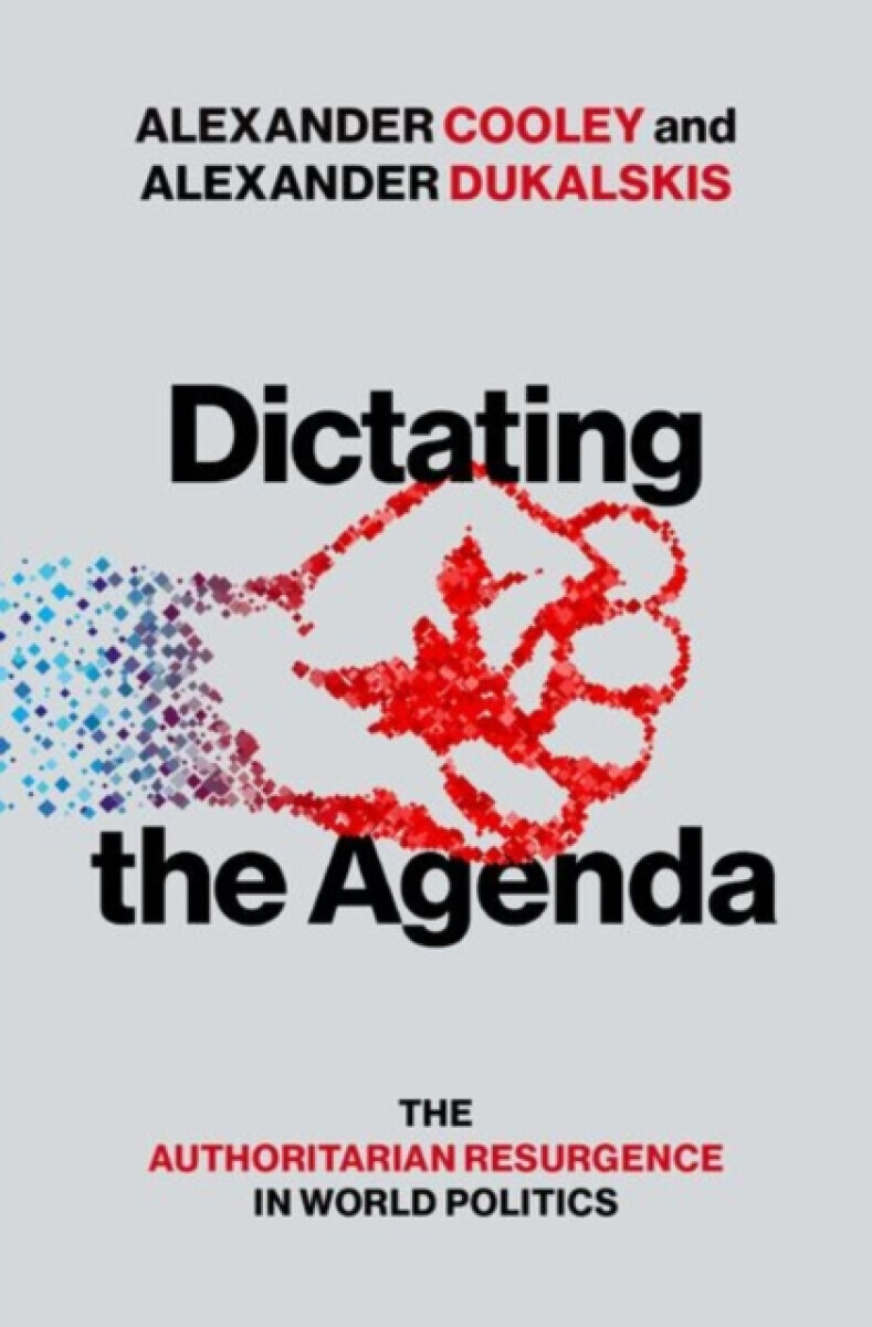 Dictating the Agenda - Alexander  Dukalskis, Alexander  Cooley