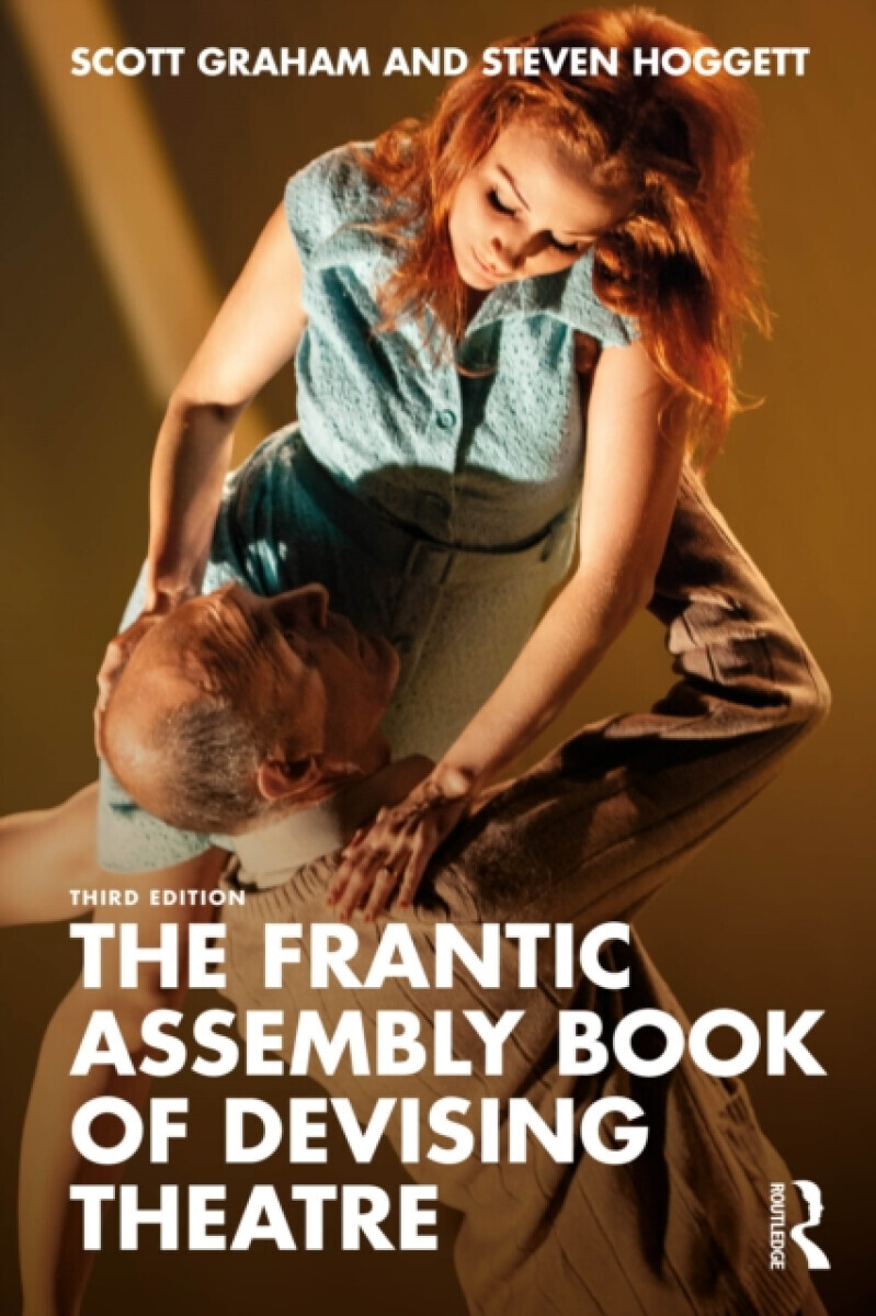 The Frantic Assembly Book of Devising Theatre - Scott Graham, Steven Hoggett