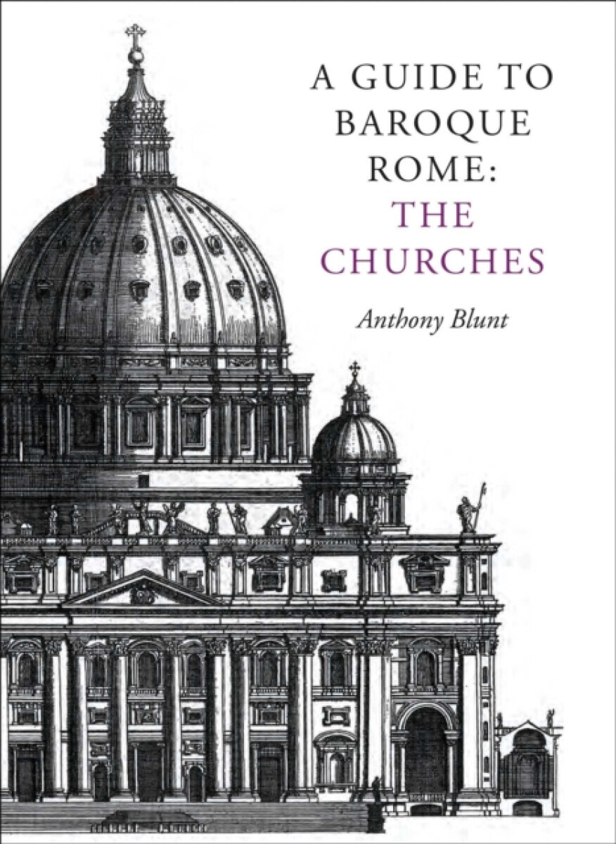 A Guide to Baroque Rome: The Churches - Anthony Blunt