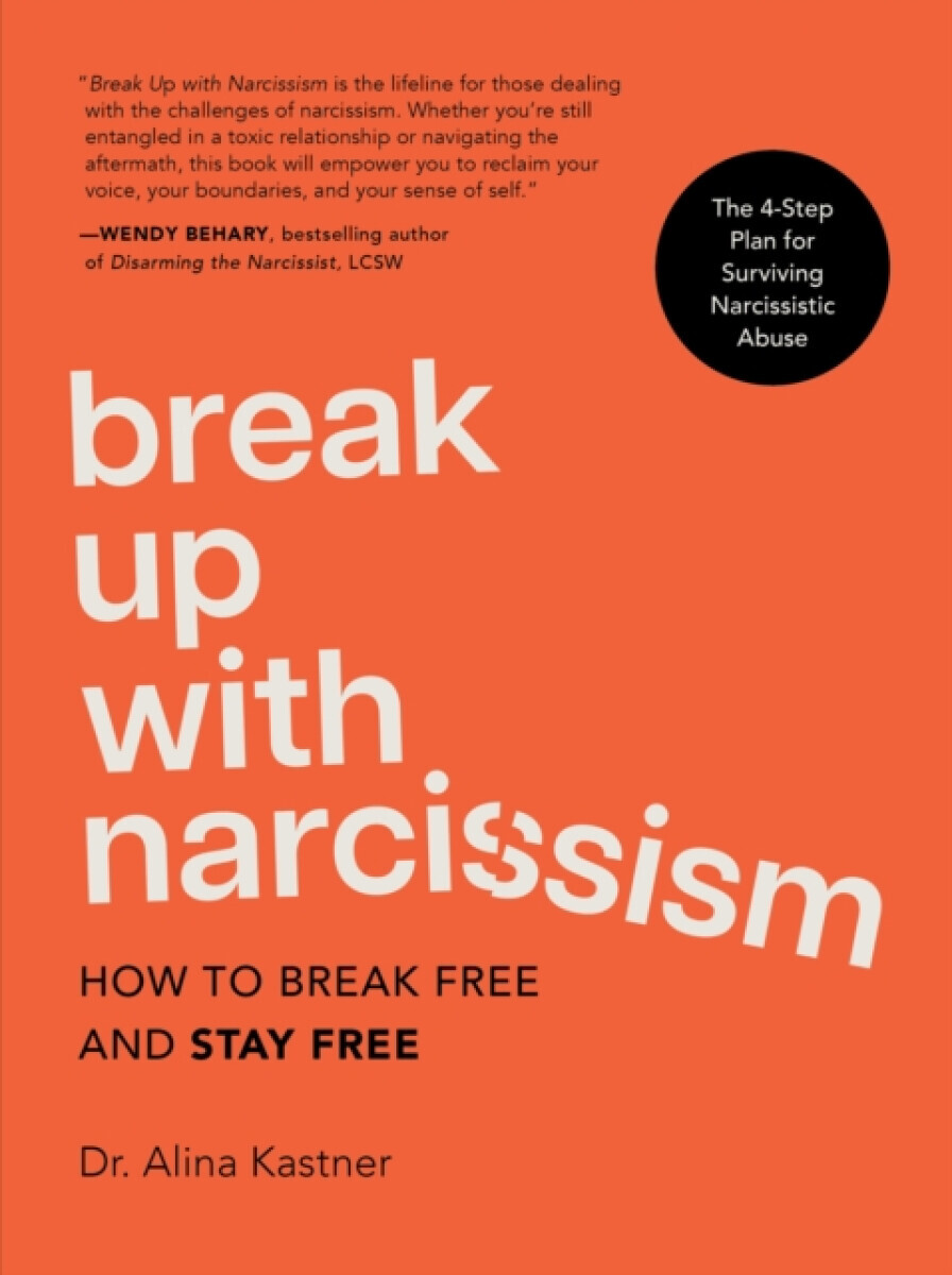 Break Up with Narcissism - Dr. Alina Kastner