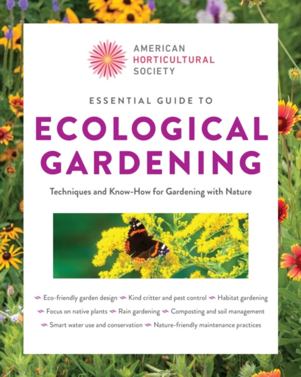 Essential Guide to Ecological Gardening - American Horticultural Society