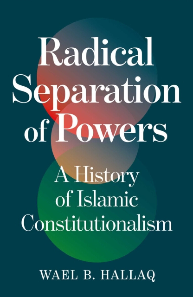 Radical Separation of Powers - Wael Hallaq
