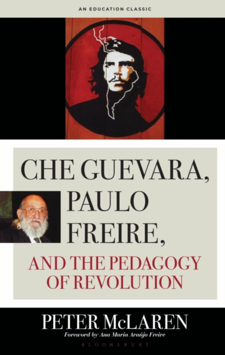 Che Guevara, Paulo Freire, and the Pedagogy of Revolution, Classics Edition - Professor Peter  McLaren