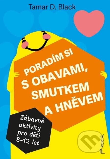 Poradím si s obavami, smutkem a hněvem - Zábavné aktivity pro děti 8-12 let - -