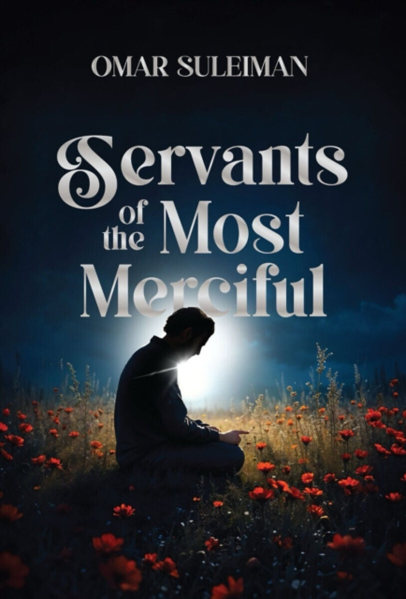 Servants of the Most Merciful - Omar Suleiman