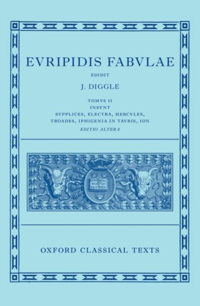 Euripides: Fabulae Vol. II (Euripidis Fabulae Tomus II, Supplices, Electra, Hercules, Troades, Iphigenia in Tauris, Ion) - James Diggle