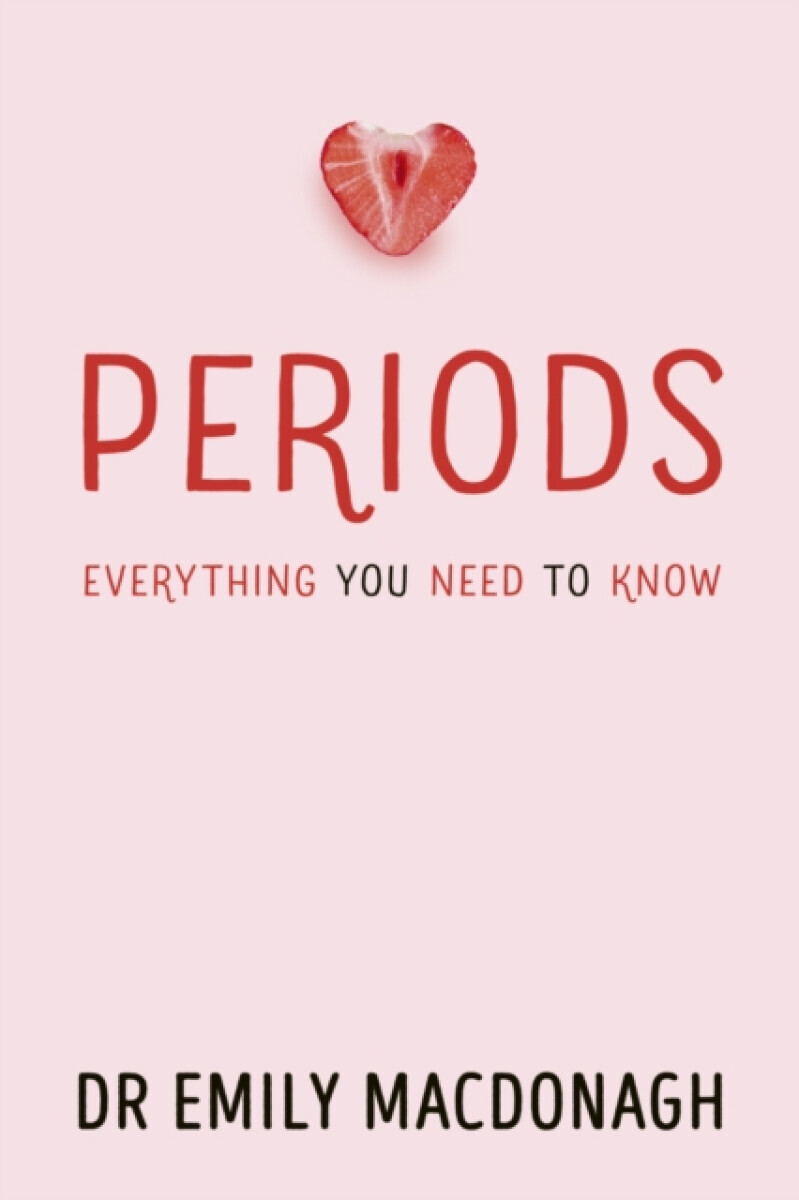 Periods: Everything You Need to Know - Dr Emily MacDonagh