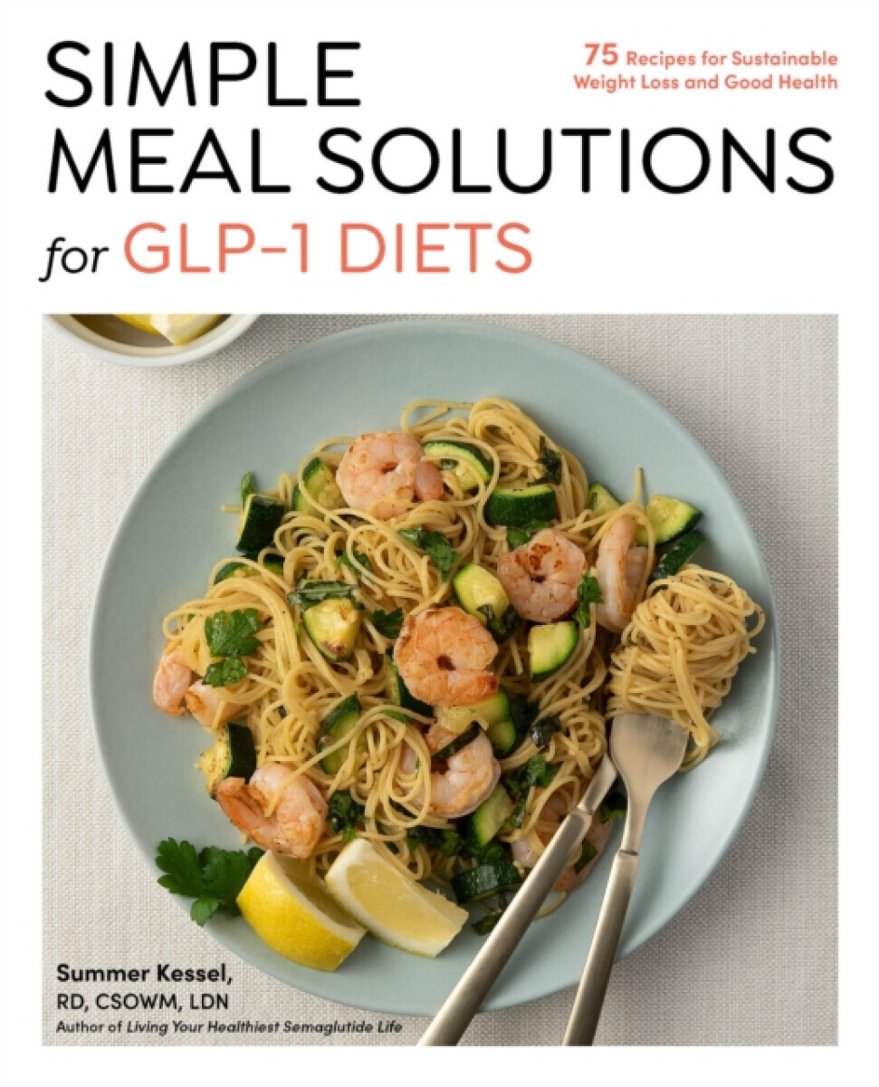 Simple Meal Solutions for GLP-1 Diets - Summer Kessel
