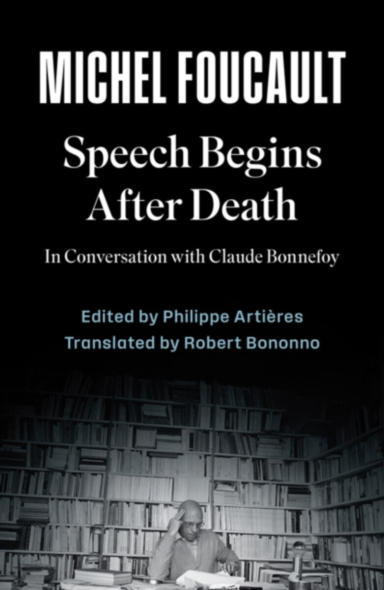 Speech Begins After Death - Michel Foucault, Philippe Artieres