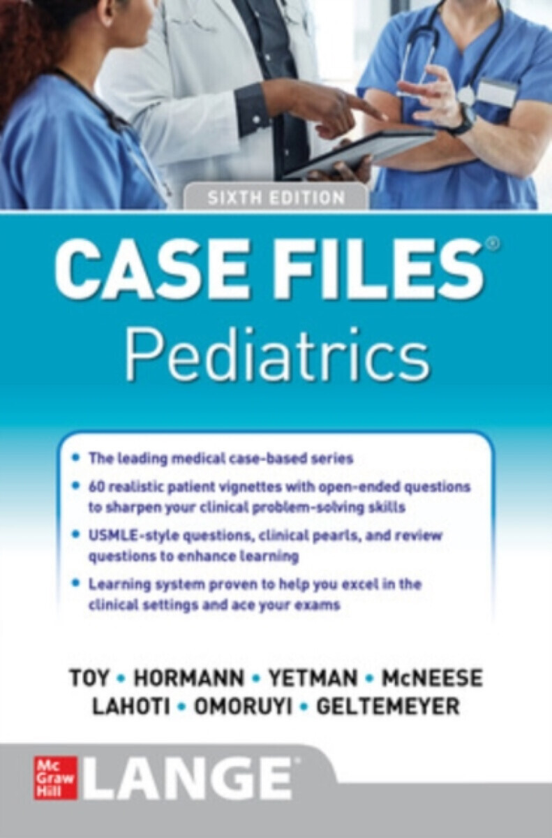Case Files Pediatrics, Sixth Edition - Abby Geltemeyer, Sheela Lahoti, Robert Yetman, Mark Jason Sanders, Mark Hormann, Margaret McNeese, Eugene Toy