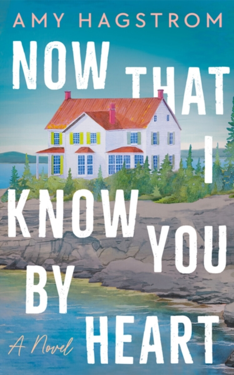 Now That I Know You by Heart - Amy Hagstrom