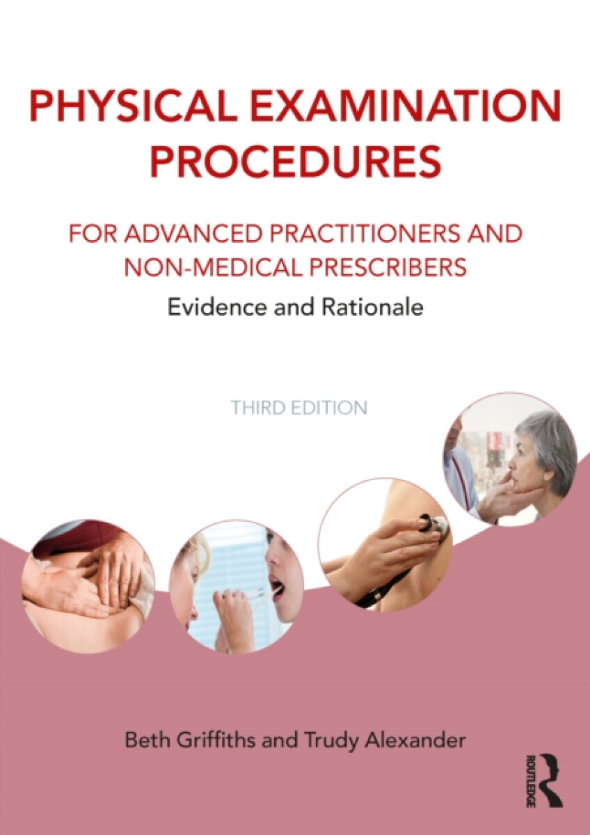 Physical Examination Procedures for Advanced Practitioners and Non-Medical Prescribers - Beth  Griffiths, Trudy  Alexander