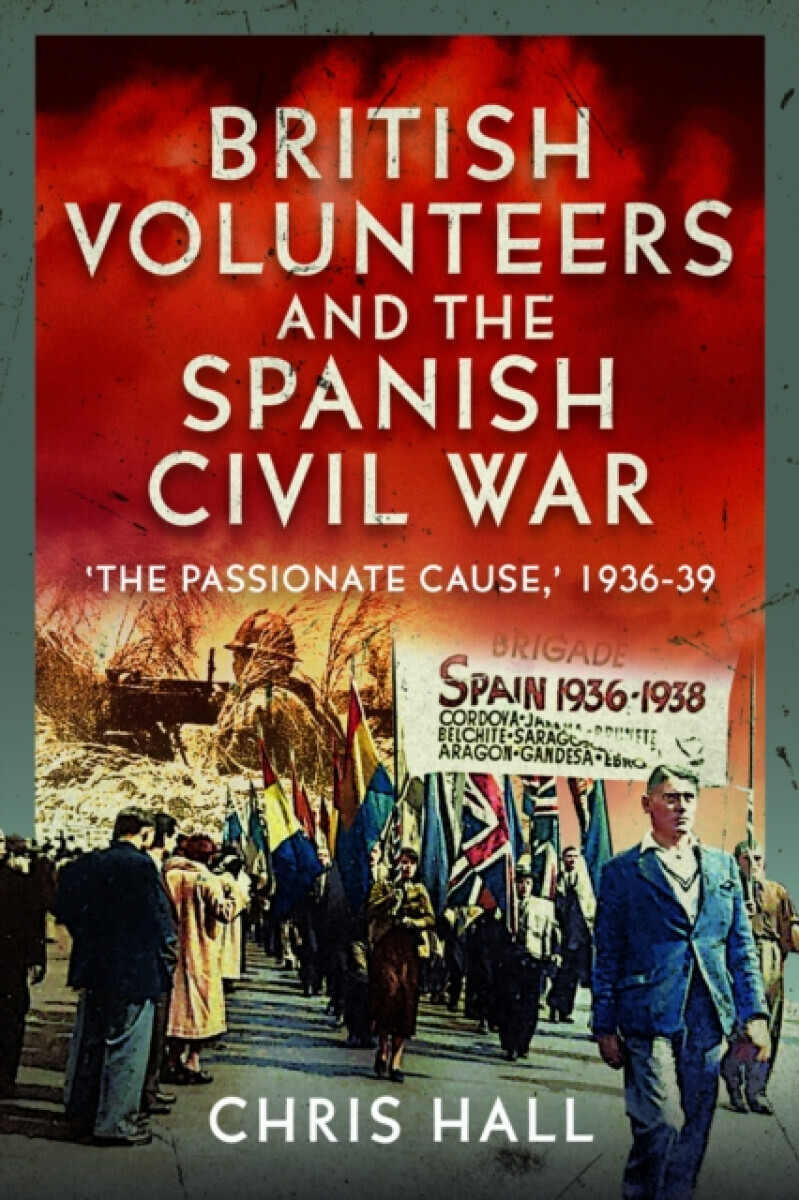British Volunteers and the Spanish Civil War - Chris Hall