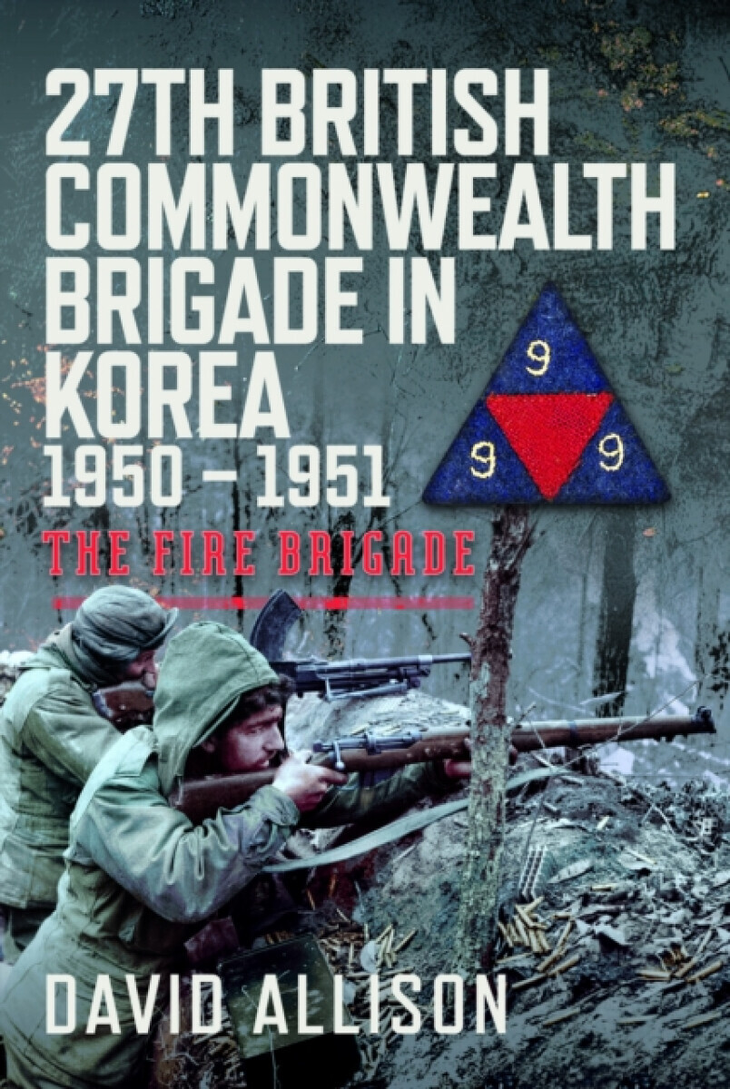 27th British Commonwealth Brigade in Korea 1950 â€“ 1951 - David Allison