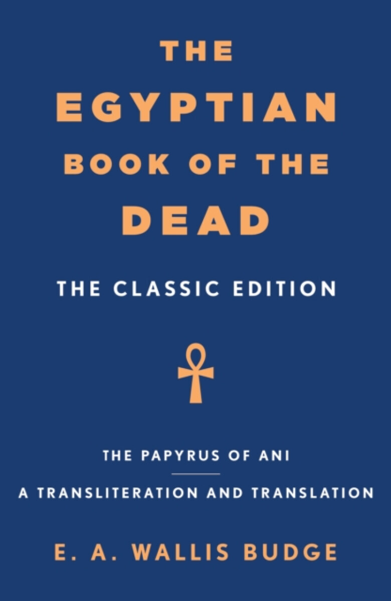 The Egyptian Book of the Dead - Sir E. A. Wallis Budge