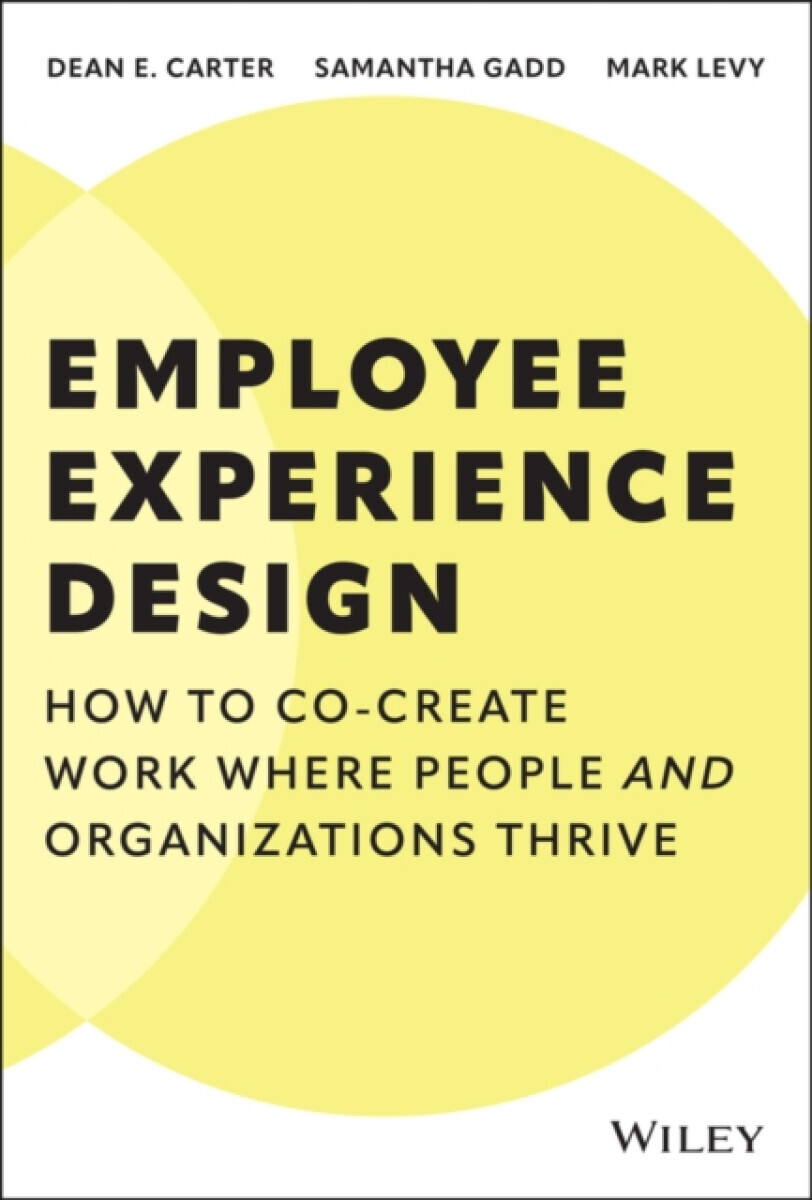 Employee Experience Design - Dean E.  Carter, Samantha  Gadd, Mark  Levy