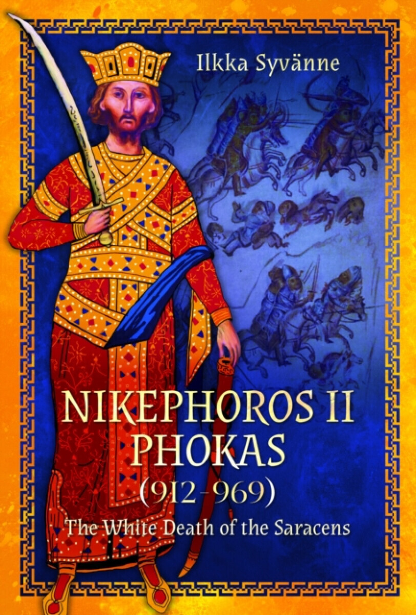 Nikephoros II Phokas, 912â€“969 - Ilkka Syvanne