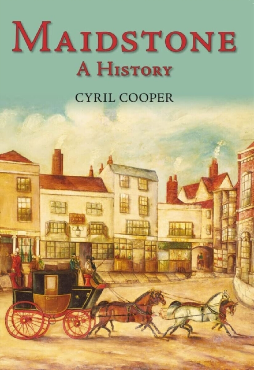 Maidstone: A History - Cyril Cooper