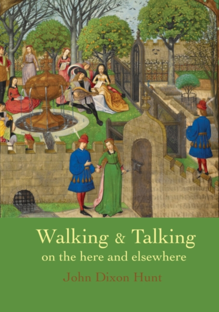 Walking & Talking on the here and elsewhere - John Dixon Hunt