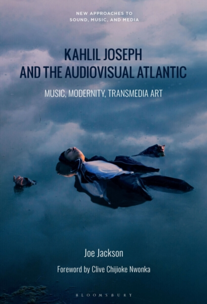 Kahlil Joseph and the Audiovisual Atlantic - Dr. Joe  Jackson