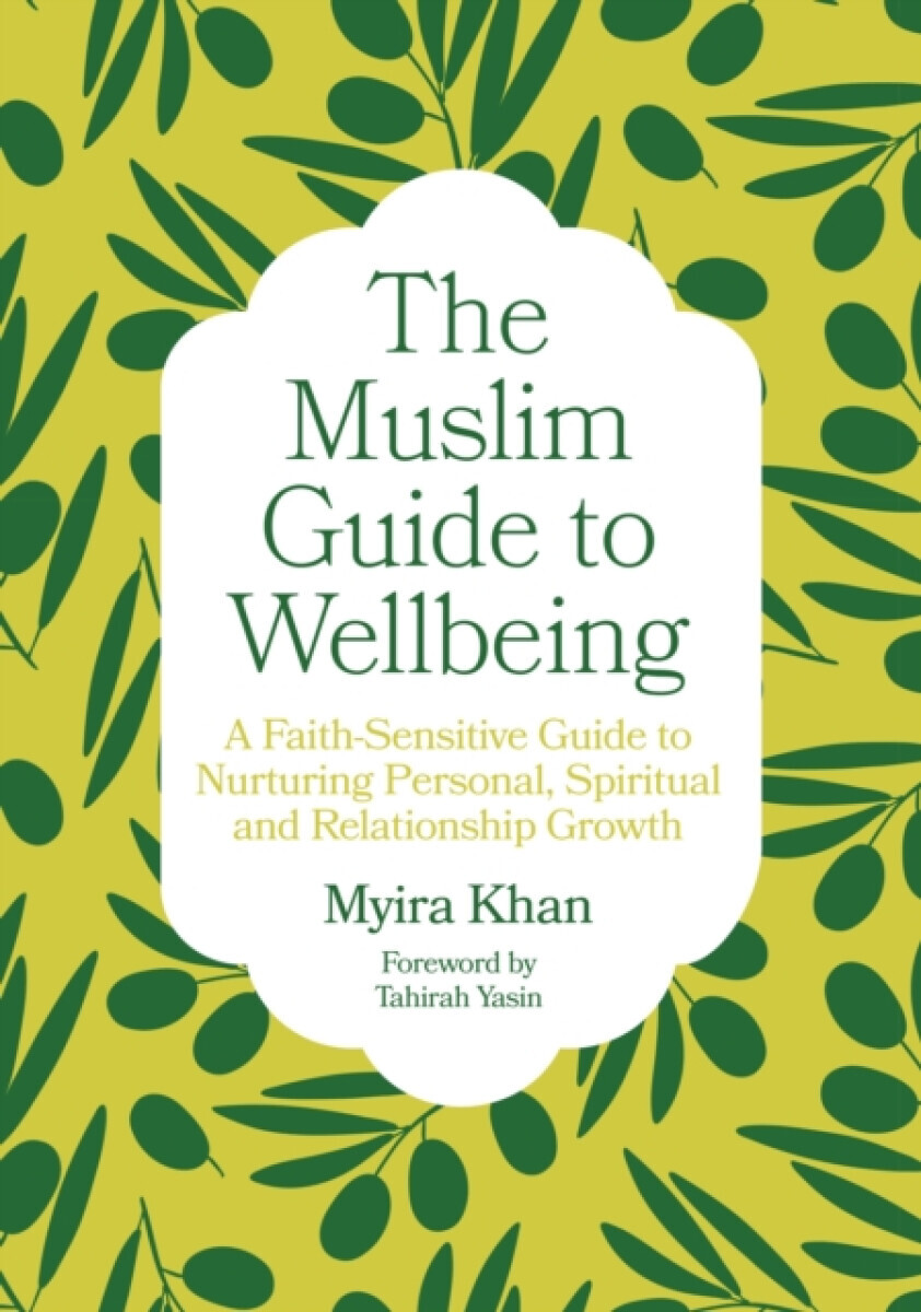 The Muslim Guide to Wellbeing - Myira Khan