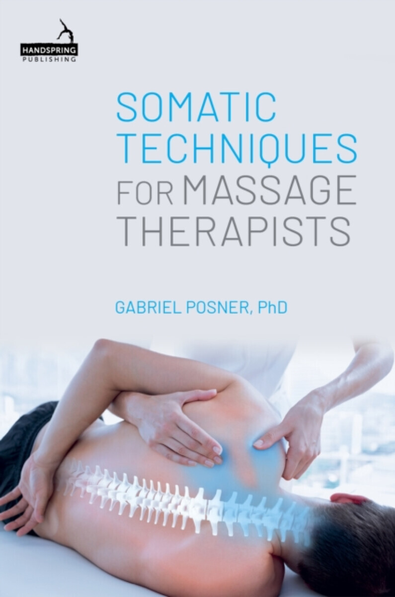 Somatic Techniques for Massage Therapists - Gabriel Posner