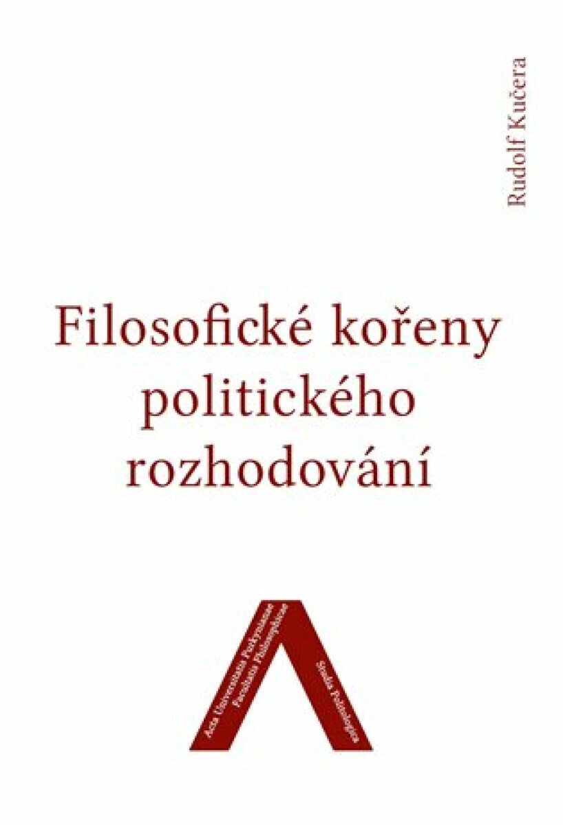 Filosofické kořeny politického rozhodování - Rudolf Kučera