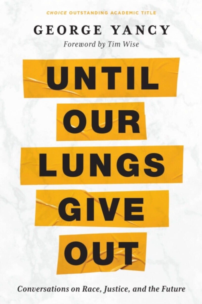 Until Our Lungs Give Out - George  Yancy