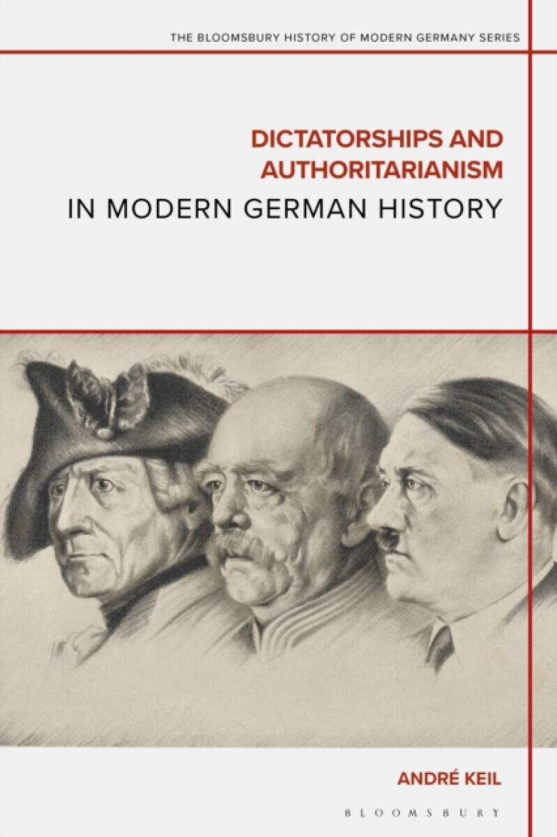 Dictatorships and Authoritarianism in Modern German History - Dr Andre  Keil