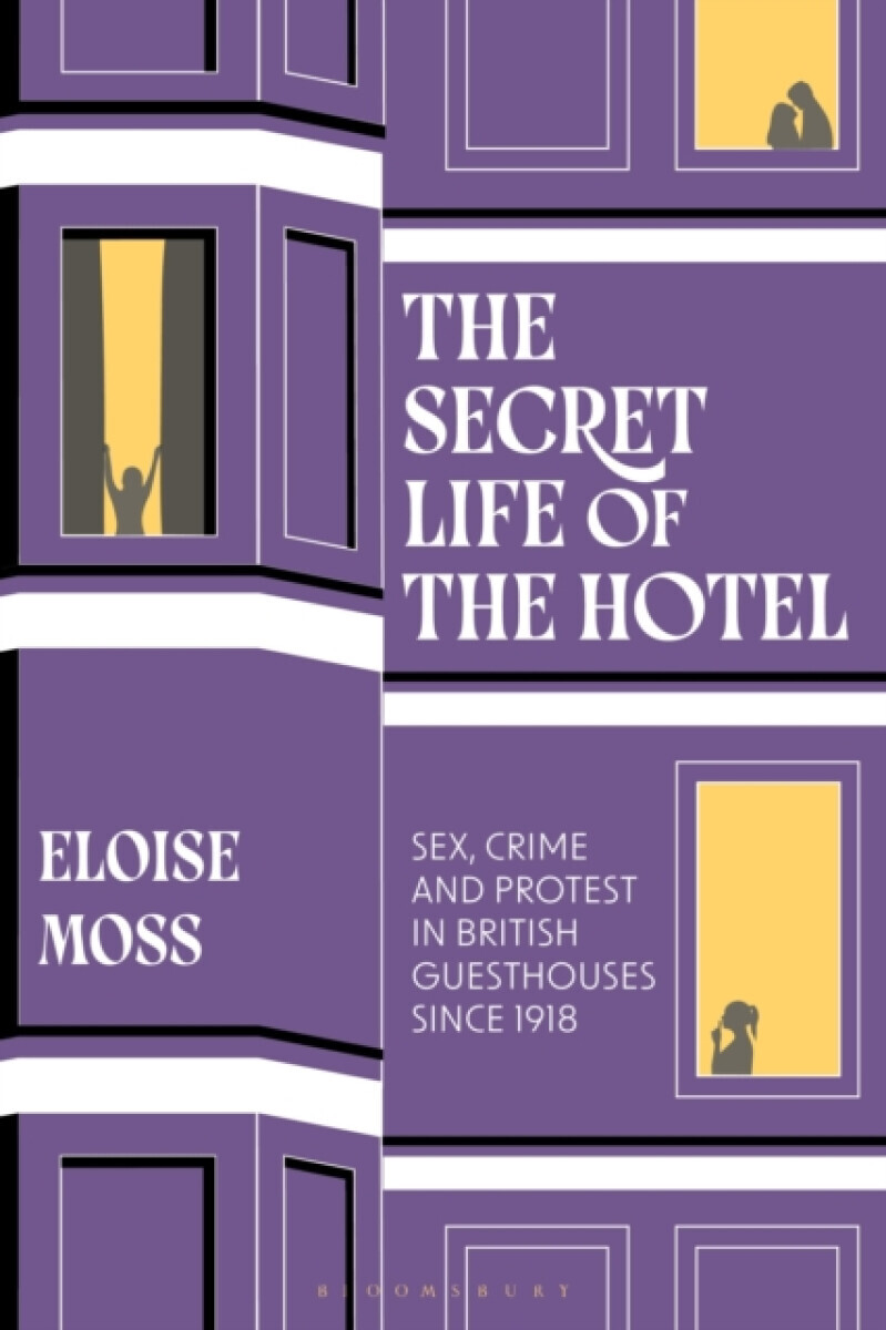 The Secret Life of the Hotel - Dr Eloise  Moss