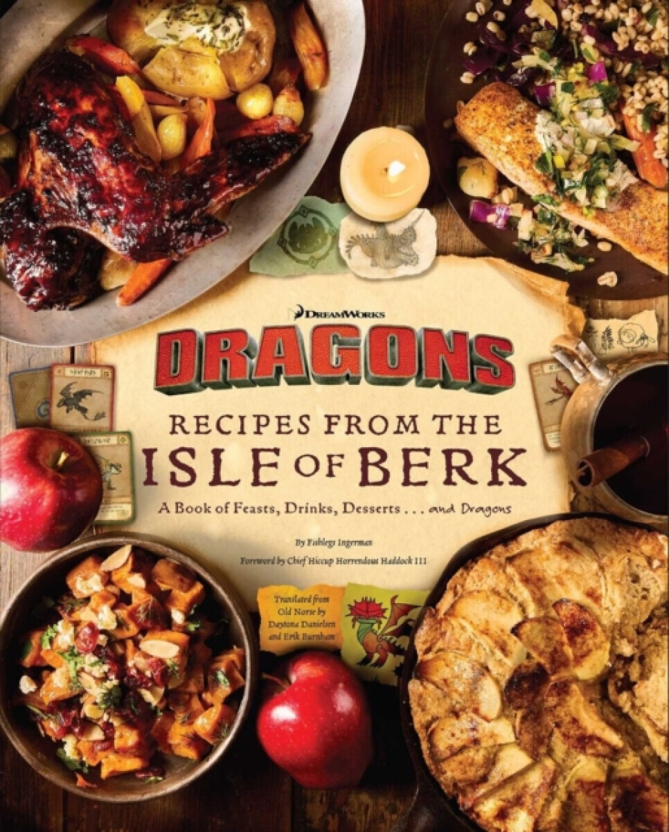 DreamWorks Dragons: Recipes from the Isle of Berk [Official Cookbook] - Daytona Danielsen, Erik Burnham