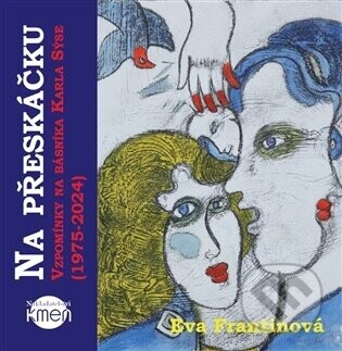 Na přeskáčku. Vzpomínky na básníka Karla Sýse (1975-2024) - Eva Frantinová