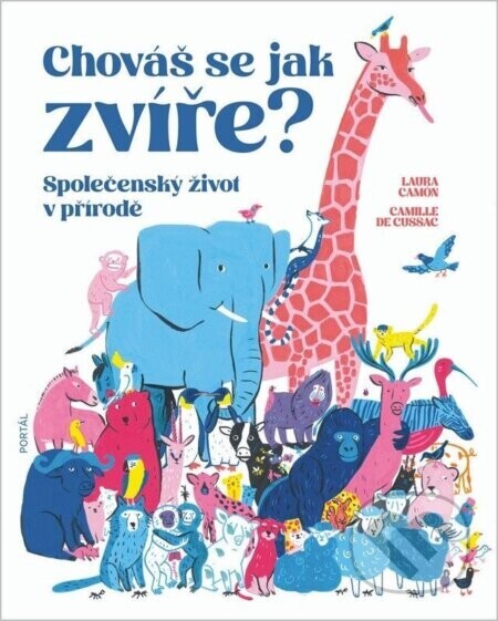 Chováš se jak zvíře? - Společenský život v přírodě - Camil Cussac de Laura, Camón