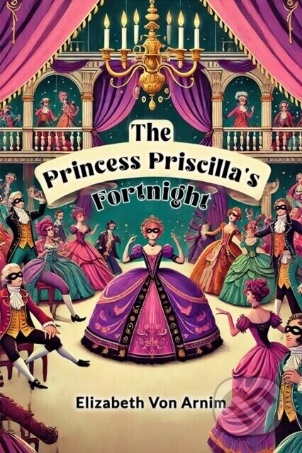 The Princess Priscilla's Fortnight - Elizabeth Von Arnim