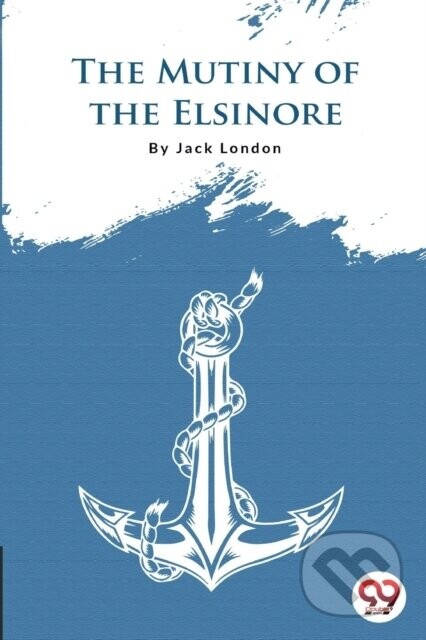 The Mutiny of the Elsinore - Jack London