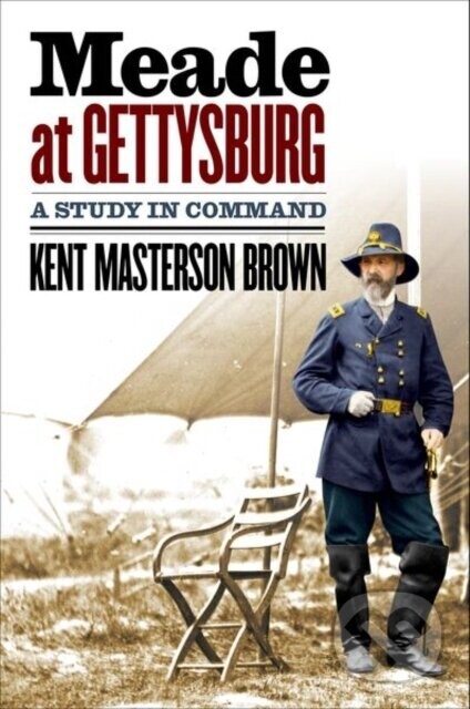 Meade At Gettysburg - Kent Masterson Brown